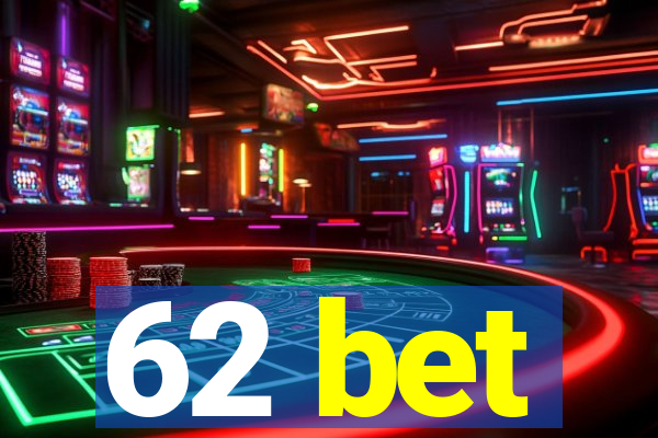 62 bet